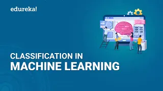 Classification in Machine Learning Machine Learning Tutorial Python Training Edureka