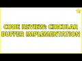 Code Review Circular Buffer Implementation 2 Solutions