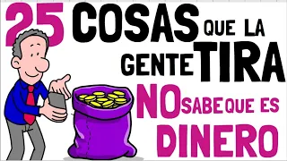 25 COSAS QUE LA GENTE TIRA Y NO SABE QUE ES DINERO