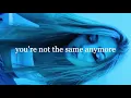 you re not the same anymore - Karina Grace