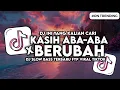 Download Lagu DJ BERUBAH X KASIH ABA-ABA TENXI SLOW BASS FYP VIRAL TIKTOK