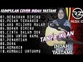 Download Lagu INDAH YASTAMI FULL ALBUM kumpulan cover terbaru 2022 VIRAL tiktok BEBASKAN DIRIKU(ARMADA)
