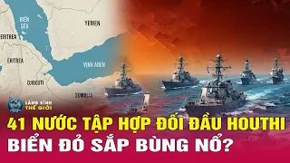 41 Nước Lập Liên Minh Đối Phó Houthi.Biển Đỏ Sắp Bùng Nổ Chiến Tranh 2 Eo Biển ? Bình Luận Quốc Tế