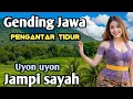 GENDING JAWA PENGANTAR TIDUR || UYON UYON JAMPI SAYAH ~ NYAMLENG LUR ‼️