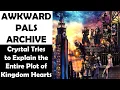 Crystal Tries to Explain the Entire Plot of Kingdom Hearts AWKWARD PALS ARCHIVE