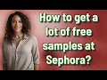 How to get a lot of free samples at Sephora