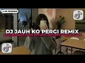 Lagu DJ SA CERITAKAN PADA BINTANG BINTANG - DJ JAUH KO PERGI REMIX FULL BASS VIRAL TIKTOK TERBARU 2026