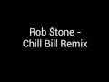 Download Lagu Rob $tone - Chill Bill Remix Lyrics