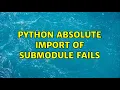 python absolute import of submodule fails
