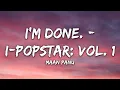 Maan Panu - I’m Done. - I-Popstar: Vol. 1 (Lyrics)
