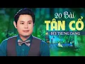 Download Lagu 20 Bài Tân Vọng Cổ Hơi Dài Bùi Trung Đẳng Được Nghe Nhiều Nhất - Ca Cổ Ngọt Ngào Miền Tây Chọn Lọc