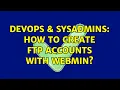 DevOps SysAdmins How to create FTP accounts with webmin