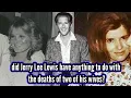 Did Jerry Lee Lewis have anything to do with the deaths of two of his wives