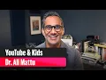 YouTube & Kids: Dr. Ali Mattu's tips for parents
