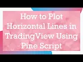 How to Plot Horizontal Lines in TradingView Using Pine Script