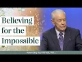 Believing for the Impossible - Maximizing Your Harvest Part 1
