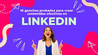 10 ganchos para triunfar con tus contenidos en LinkedIn y conseguir nuevos clientes