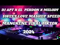 Lagu DJ APT X EL PERDON X MELODY SWEET LOVE MASHUP SPEED MANGKENE VIRAL TIKTOK