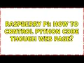Raspberry Pi How to control python code though web page