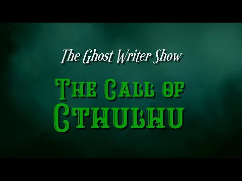 The Ghost Writer Show - The Call of Cthulhu - Trailer