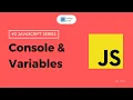JavaScript Series Console and Variables