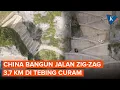 Download Lagu Keajaiban Teknik China, Bangun Jalan Zig-zag Ekstrem di Tebing Curam