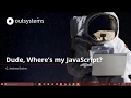 Dude Where s my JavaScript