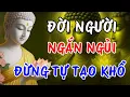 Lagu Đời Người Ngắn Ngủi, Đừng Tự Tạo Khổ – Lời Phật Dạy Giúp Sống Bình An | Đạo Phật Trong Ta
