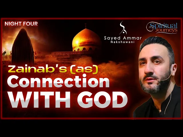 4. Zainab’s (as) Connection with God | Dr. Sayed Ammar Nakshawani | Arbaeen 2025/1447