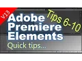 Tips 6-10 for Adobe Premiere Elements Tips