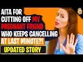 AITA For CUTTING OFF My Pregnant Friend Who Keeps Cancelling Lat Minute Reddit Stories