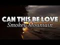 CAN THIS BE LOVE - SMOKEY MOUNTAIN LYRICS #mitoskareenlyrics #mitoskareen #mitoskareenramirez #fyp