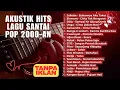 Lagu PLAYLIST LAGU POP INDONESIA 2000-AN HITS AKUSTIK TERBAIK NOSTALGIA MASA SMA BIKIN RINDU | Full Album