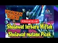 VIRALKAN! SHOLAWAT MATANE PICEK ALA GUS MIFTAH BIAR TAMBAH TERKENAL 🟢