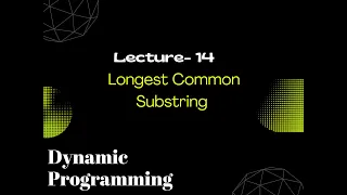 Lec 14 - Longest Common Substring Dynamic Programming Python GFG