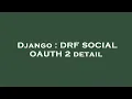 Django DRF SOCIAL OAUTH 2 detail
