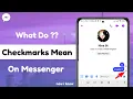 What Do Checkmarks Mean On Messenger 2023