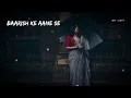 Baarish ke aane se  - ( Slowed + Reverb) Shreya Ghoshal | Tonny kakkar | AR Lofi
