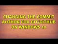 Changing the commit author for on Windows 10