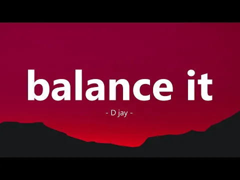 Download MP3 D Jay - Balance it (Lyrics)