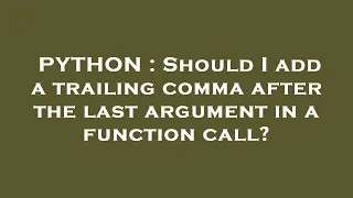 PYTHON Should I add a trailing comma after the last argument in a function call