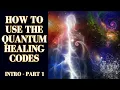 HOW TO USE QUANTUM HEALING CODES FOR MAXIMUM EFFECT - INTRO FOR BASIC LEVEL USE