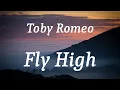 Toby Romeo - Fly High (lyrics)