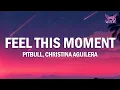 Pitbull - Feel This Moment (Lyrics) ft. Christina Aguilera