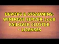 DevOps SysAdmins Windows Server 2008 Failover Cluster - Licenses