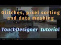Glitches pixel sorting and data moshing Touc esigner tutorial