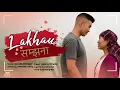 Lagu Lakhau Samjhana | OFFICIAL MUSIC VIDEO Neeru | Pradip ( Yadle satayo maya birano)