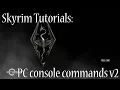 Skyrim Tutorials PC Console Commands V2