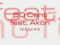 50 Cent - I'll Still Kill (Feat. Akon) + Lyrics