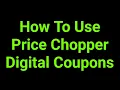 How To Use Price Chopper Digital Coupons